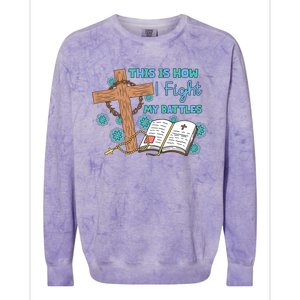 This Is How I Fight My Battles Christian Faith Bible Lover Gift Colorblast Crewneck Sweatshirt