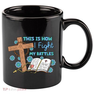 This Is How I Fight My Battles Christian Faith Bible Lover Gift 11oz C Handle Ceramic Mug