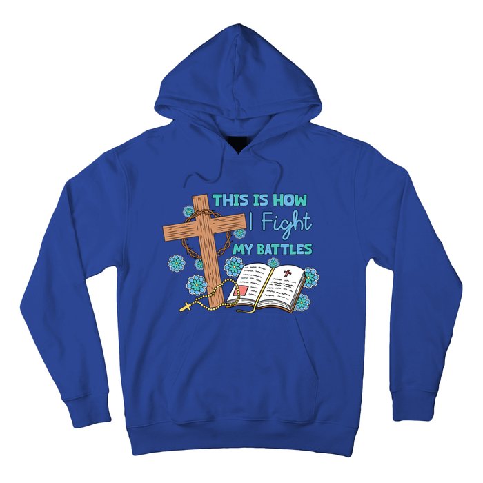 This Is How I Fight My Battles Christian Faith Bible Lover Gift Hoodie