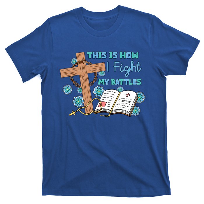 This Is How I Fight My Battles Christian Faith Bible Lover Gift T-Shirt