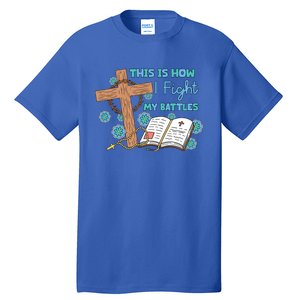 This Is How I Fight My Battles Christian Faith Bible Lover Gift Tall T-Shirt