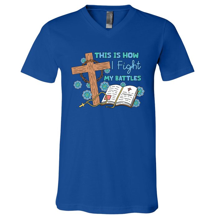 This Is How I Fight My Battles Christian Faith Bible Lover Gift V-Neck T-Shirt