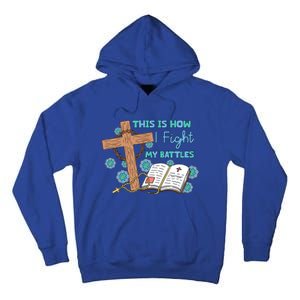 This Is How I Fight My Battles Christian Faith Bible Lover Gift Tall Hoodie