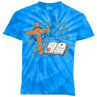 This Is How I Fight My Battles Christian Faith Bible Lover Gift Kids Tie-Dye T-Shirt