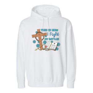 This Is How I Fight My Battles Christian Faith Bible Lover Gift Garment-Dyed Fleece Hoodie