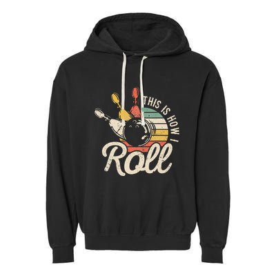 This Is How I Roll Retro Bowling Bowler Funny Gift Garment-Dyed Fleece Hoodie