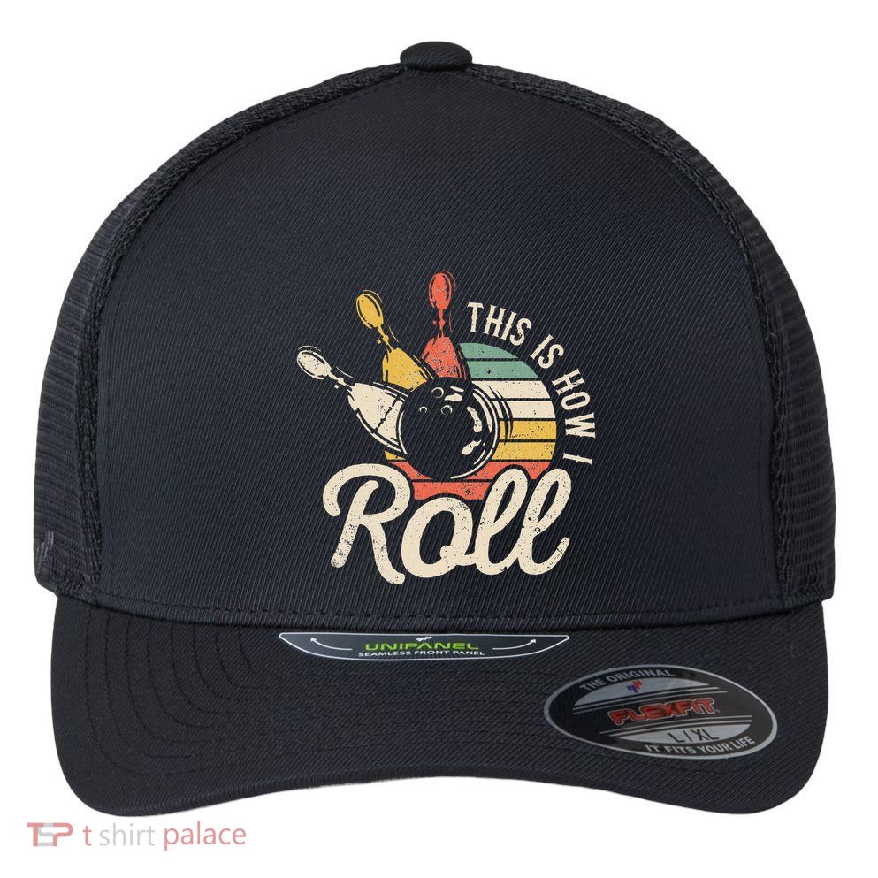 This Is How I Roll Retro Bowling Bowler Funny Gift Flexfit Unipanel Trucker Cap