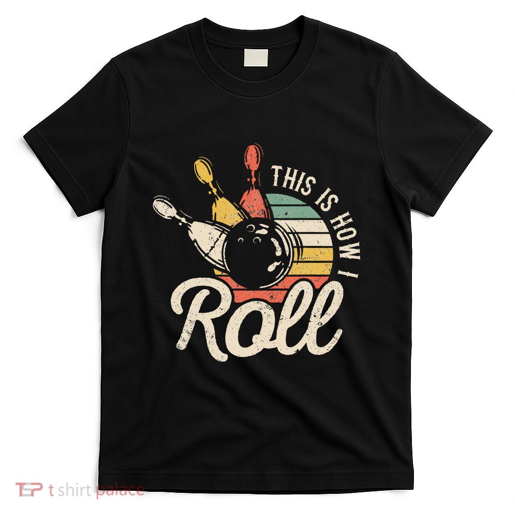 This Is How I Roll Retro Bowling Bowler Funny Gift T-Shirt