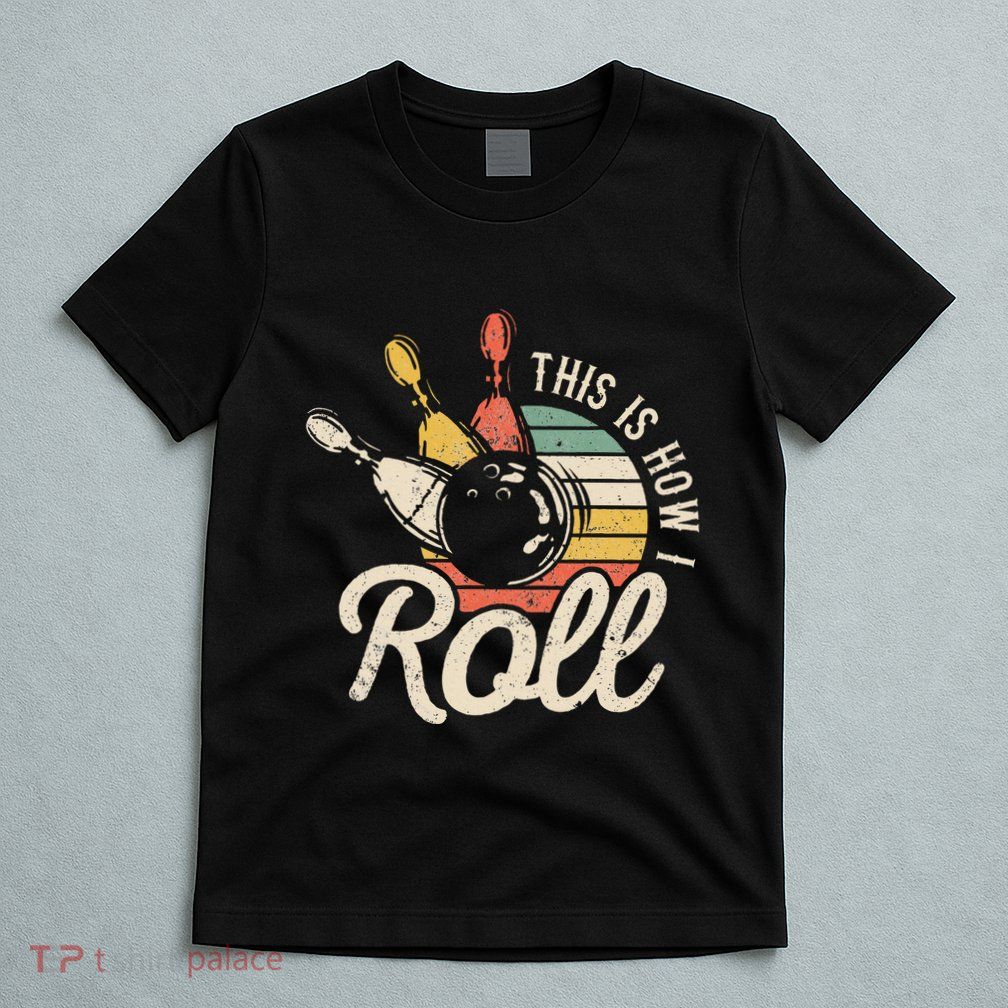 This Is How I Roll Retro Bowling Bowler Funny Gift T-Shirt