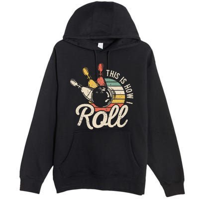 This Is How I Roll Retro Bowling Bowler Funny Gift Premium Pullover Hoodie