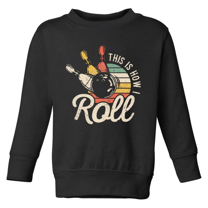 This Is How I Roll Retro Bowling Bowler Funny Gift Toddler Sweatshirt