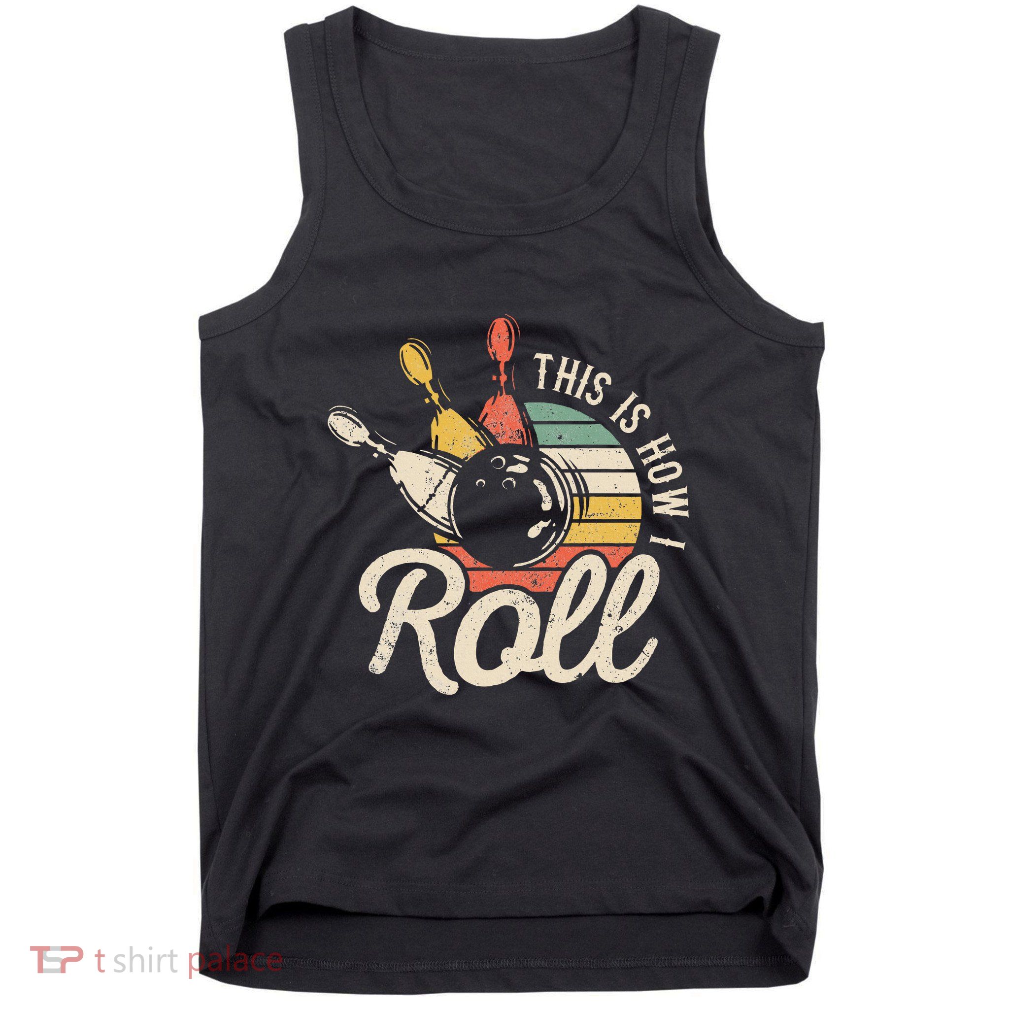This Is How I Roll Retro Bowling Bowler Funny Gift Tank Top