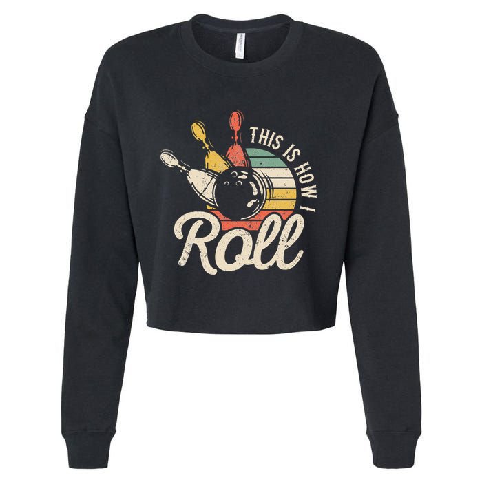 This Is How I Roll Retro Bowling Bowler Funny Gift Cropped Pullover Crew