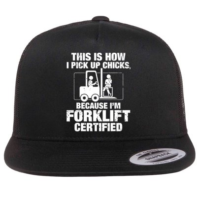 This Is How I Pick Up Chicks, Because I'm Forklift Certified Flat Bill Trucker Hat