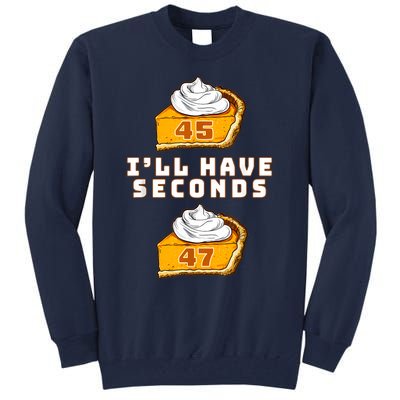 Trump ILl Have Seconds 45 47 Pumpkin Pie Thanksgiving Fun Tall Sweatshirt