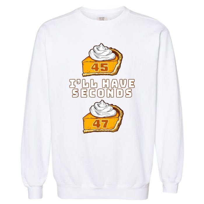 Trump ILl Have Seconds 45 47 Pumpkin Pie Thanksgiving Fun Garment-Dyed Sweatshirt