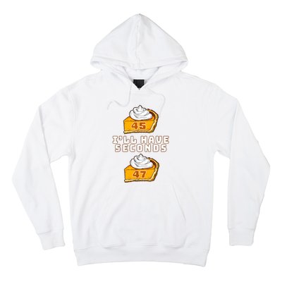 Trump ILl Have Seconds 45 47 Pumpkin Pie Thanksgiving Fun Hoodie