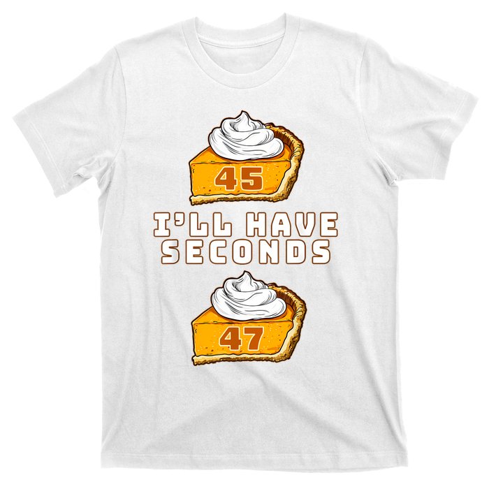 Trump ILl Have Seconds 45 47 Pumpkin Pie Thanksgiving Fun T-Shirt