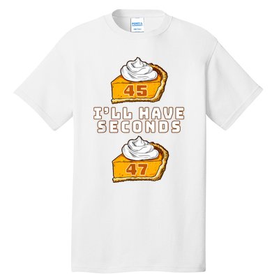 Trump ILl Have Seconds 45 47 Pumpkin Pie Thanksgiving Fun Tall T-Shirt