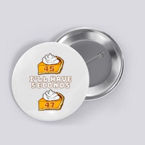 Trump ILl Have Seconds 45 47 Pumpkin Pie Thanksgiving Fun Button