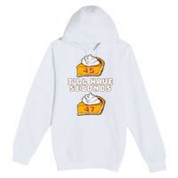 Trump ILl Have Seconds 45 47 Pumpkin Pie Thanksgiving Fun Premium Pullover Hoodie