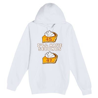 Trump ILl Have Seconds 45 47 Pumpkin Pie Thanksgiving Fun Premium Pullover Hoodie