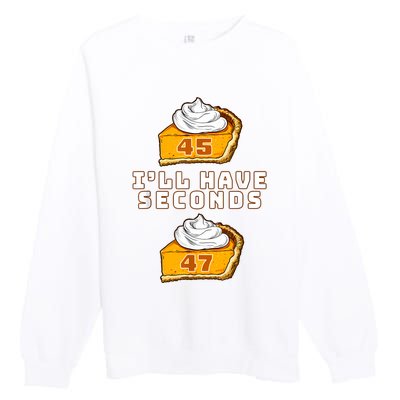 Trump ILl Have Seconds 45 47 Pumpkin Pie Thanksgiving Fun Premium Crewneck Sweatshirt