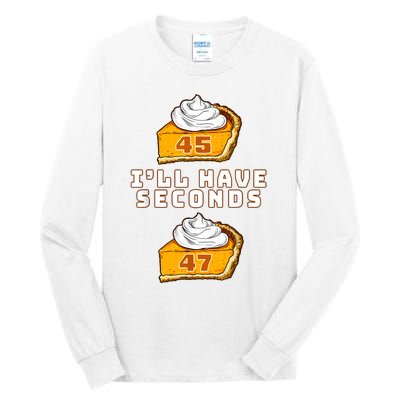 Trump ILl Have Seconds 45 47 Pumpkin Pie Thanksgiving Fun Tall Long Sleeve T-Shirt