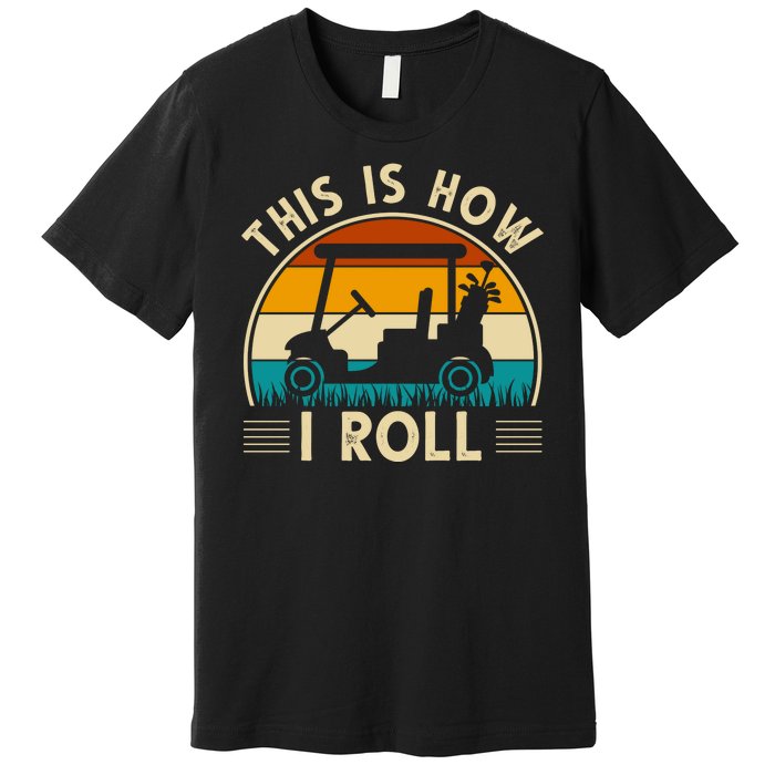 This Is How I Roll Retro Golf Lover Premium T-Shirt