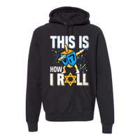 This Is How I Roll Hanukkah Dreidel Chanukah Jew Gift Premium Hoodie