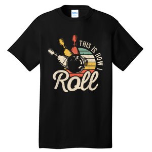 This Is How I Roll Retro Funny Bowling Team Bowler Women Men Tall T-Shirt