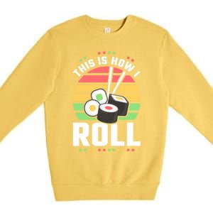 This Is How I Roll Sushi Cool Gift Premium Crewneck Sweatshirt