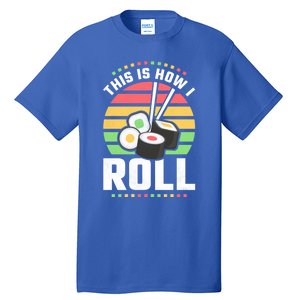 This Is How I Roll Sushi Cool Gift Tall T-Shirt