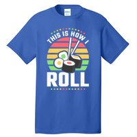 This Is How I Roll Sushi Cool Gift Tall T-Shirt