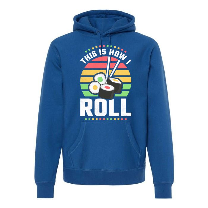 This Is How I Roll Sushi Cool Gift Premium Hoodie