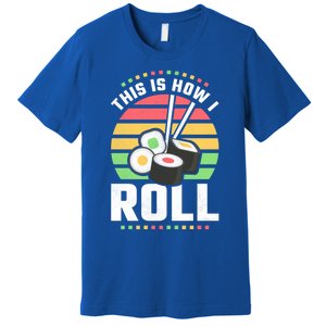 This Is How I Roll Sushi Cool Gift Premium T-Shirt