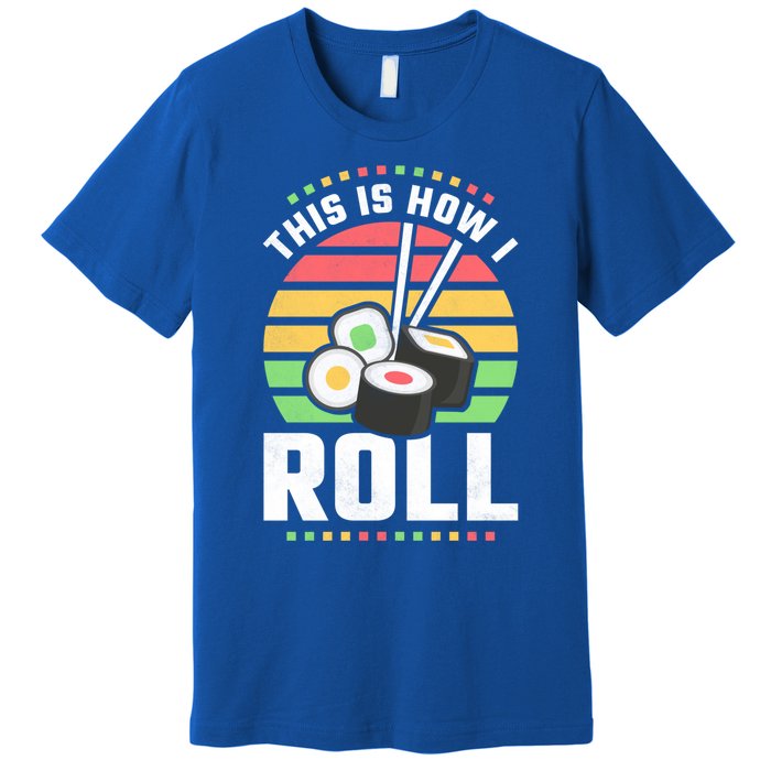 This Is How I Roll Sushi Cool Gift Premium T-Shirt