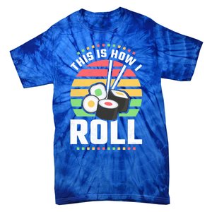 This Is How I Roll Sushi Cool Gift Tie-Dye T-Shirt