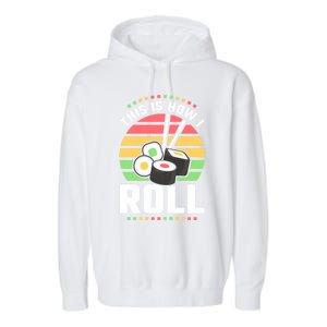 This Is How I Roll Sushi Cool Gift Garment-Dyed Fleece Hoodie