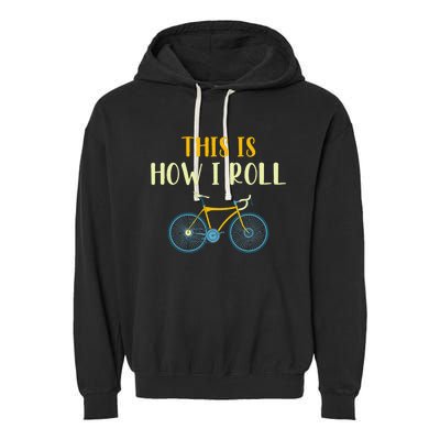 This Is How I Roll Funny Biking Cyclist Gift Cycling Bicycle Garment-Dyed Fleece Hoodie