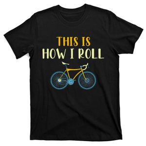 This Is How I Roll Funny Biking Cyclist Gift Cycling Bicycle T-Shirt