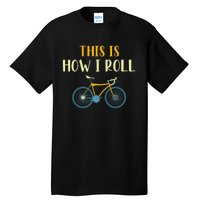 This Is How I Roll Funny Biking Cyclist Gift Cycling Bicycle Tall T-Shirt