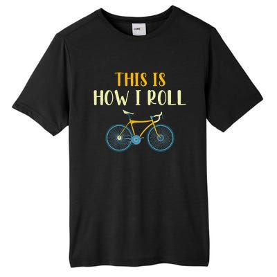 This Is How I Roll Funny Biking Cyclist Gift Cycling Bicycle Tall Fusion ChromaSoft Performance T-Shirt