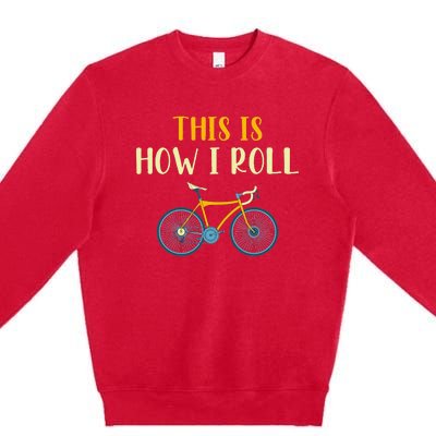 This Is How I Roll Funny Biking Cyclist Gift Cycling Bicycle Premium Crewneck Sweatshirt