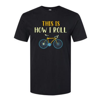 This Is How I Roll Funny Biking Cyclist Gift Cycling Bicycle Softstyle CVC T-Shirt