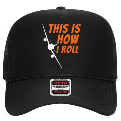 This Is How I Roll Funny Pilot & Aviation Airplane Gift High Crown Mesh Back Trucker Hat