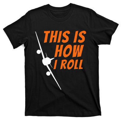 This Is How I Roll Funny Pilot & Aviation Airplane Gift T-Shirt