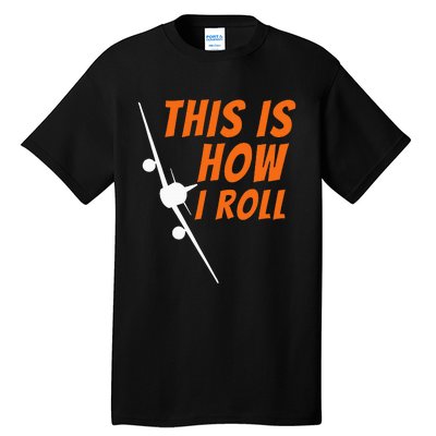 This Is How I Roll Funny Pilot & Aviation Airplane Gift Tall T-Shirt