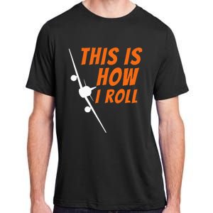 This Is How I Roll Funny Pilot & Aviation Airplane Gift Adult ChromaSoft Performance T-Shirt