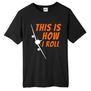 This Is How I Roll Funny Pilot & Aviation Airplane Gift Tall Fusion ChromaSoft Performance T-Shirt